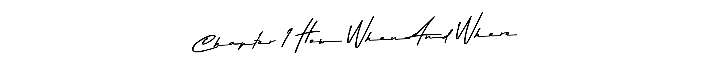 Create a beautiful signature design for name Chapter 1 How When And Where. With this signature (Asem Kandis PERSONAL USE) fonts, you can make a handwritten signature for free. Chapter 1 How When And Where signature style 9 images and pictures png