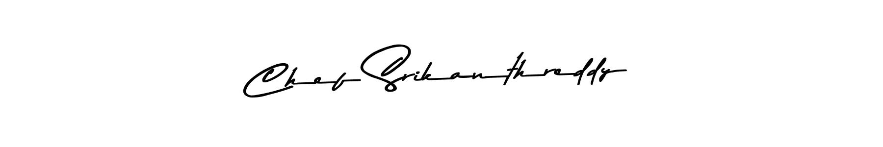 Chef Srikanthreddy stylish signature style. Best Handwritten Sign (Asem Kandis PERSONAL USE) for my name. Handwritten Signature Collection Ideas for my name Chef Srikanthreddy. Chef Srikanthreddy signature style 9 images and pictures png