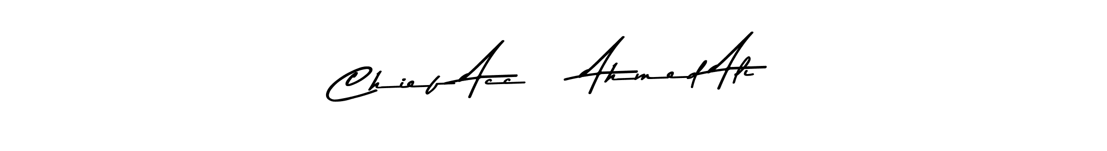 Create a beautiful signature design for name Chief Acc    Ahmed Ali. With this signature (Asem Kandis PERSONAL USE) fonts, you can make a handwritten signature for free. Chief Acc    Ahmed Ali signature style 9 images and pictures png