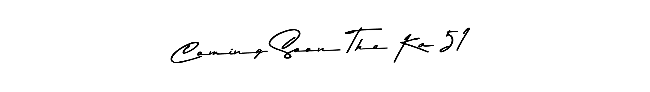How to make Coming Soon The Ka 51 signature? Asem Kandis PERSONAL USE is a professional autograph style. Create handwritten signature for Coming Soon The Ka 51 name. Coming Soon The Ka 51 signature style 9 images and pictures png