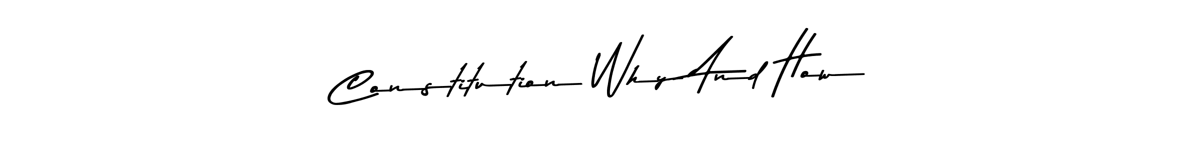 Also You can easily find your signature by using the search form. We will create Constitution Why And How name handwritten signature images for you free of cost using Asem Kandis PERSONAL USE sign style. Constitution Why And How signature style 9 images and pictures png