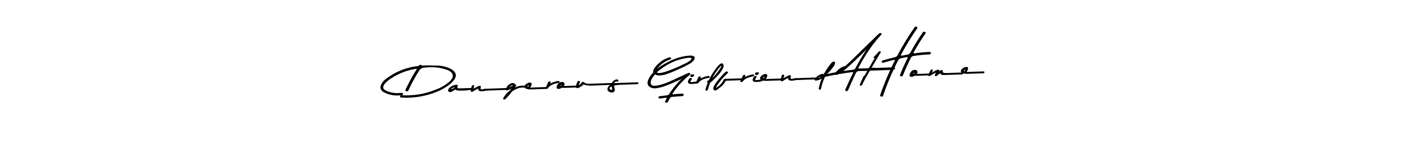 Create a beautiful signature design for name Dangerous Girlfriend At Home. With this signature (Asem Kandis PERSONAL USE) fonts, you can make a handwritten signature for free. Dangerous Girlfriend At Home signature style 9 images and pictures png