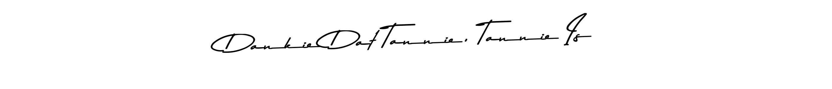 Use a signature maker to create a handwritten signature online. With this signature software, you can design (Asem Kandis PERSONAL USE) your own signature for name Dankie Dat Tannie, Tannie Is. Dankie Dat Tannie, Tannie Is signature style 9 images and pictures png