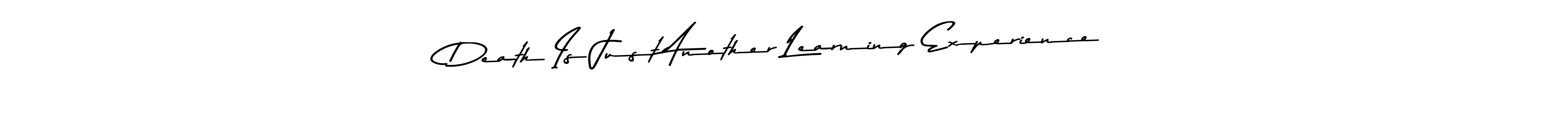 if you are searching for the best signature style for your name Death Is Just Another Learning Experience. so please give up your signature search. here we have designed multiple signature styles  using Asem Kandis PERSONAL USE. Death Is Just Another Learning Experience signature style 9 images and pictures png