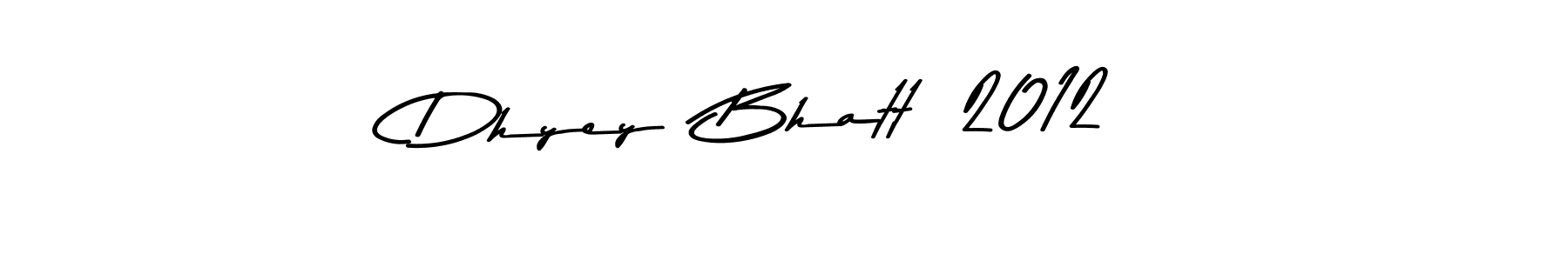 The best way (Asem Kandis PERSONAL USE) to make a short signature is to pick only two or three words in your name. The name Dhyey  Bhatt  2012 include a total of six letters. For converting this name. Dhyey  Bhatt  2012 signature style 9 images and pictures png