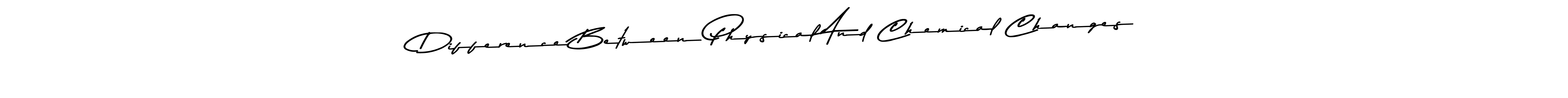 Also You can easily find your signature by using the search form. We will create Difference Between Physical And Chemical Changes name handwritten signature images for you free of cost using Asem Kandis PERSONAL USE sign style. Difference Between Physical And Chemical Changes signature style 9 images and pictures png