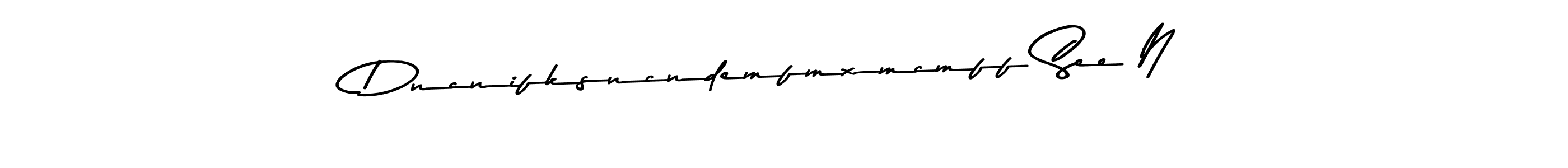 Check out images of Autograph of Dncnifksncndemfmxmcmff See N name. Actor Dncnifksncndemfmxmcmff See N Signature Style. Asem Kandis PERSONAL USE is a professional sign style online. Dncnifksncndemfmxmcmff See N signature style 9 images and pictures png