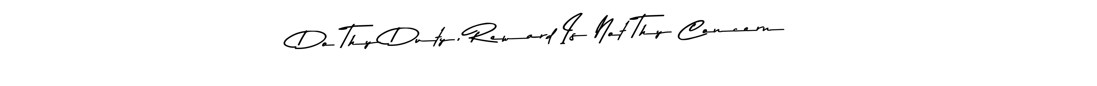 Create a beautiful signature design for name Do Thy Duty, Reward Is Not Thy Concern. With this signature (Asem Kandis PERSONAL USE) fonts, you can make a handwritten signature for free. Do Thy Duty, Reward Is Not Thy Concern signature style 9 images and pictures png