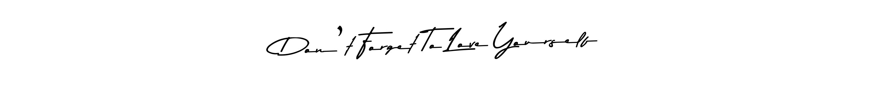 Don’t Forget To Love Yourself stylish signature style. Best Handwritten Sign (Asem Kandis PERSONAL USE) for my name. Handwritten Signature Collection Ideas for my name Don’t Forget To Love Yourself. Don’t Forget To Love Yourself signature style 9 images and pictures png