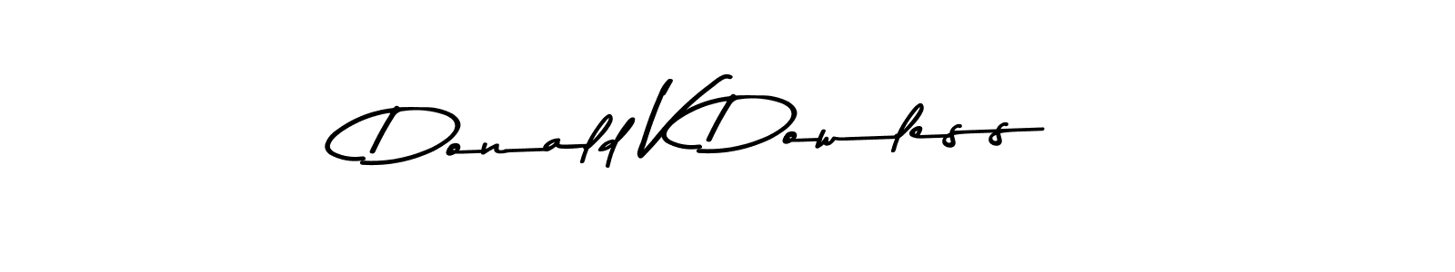 You should practise on your own different ways (Asem Kandis PERSONAL USE) to write your name (Donald V Dowless) in signature. don't let someone else do it for you. Donald V Dowless signature style 9 images and pictures png