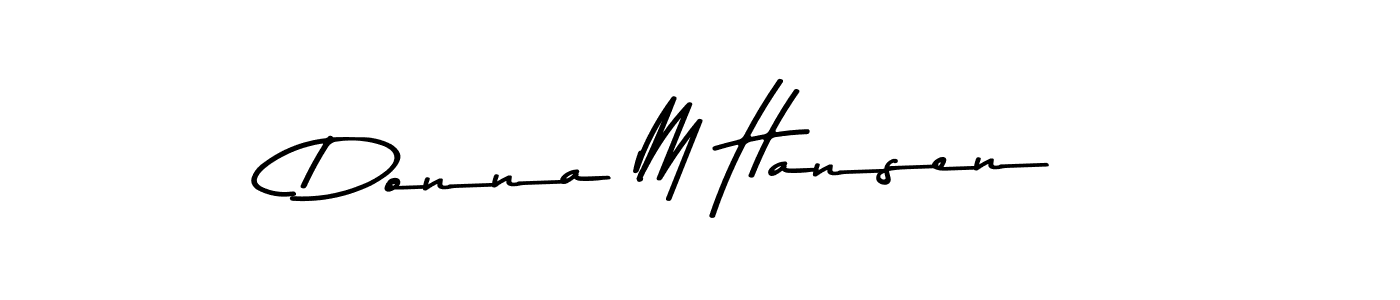 You should practise on your own different ways (Asem Kandis PERSONAL USE) to write your name (Donna M Hansen) in signature. don't let someone else do it for you. Donna M Hansen signature style 9 images and pictures png