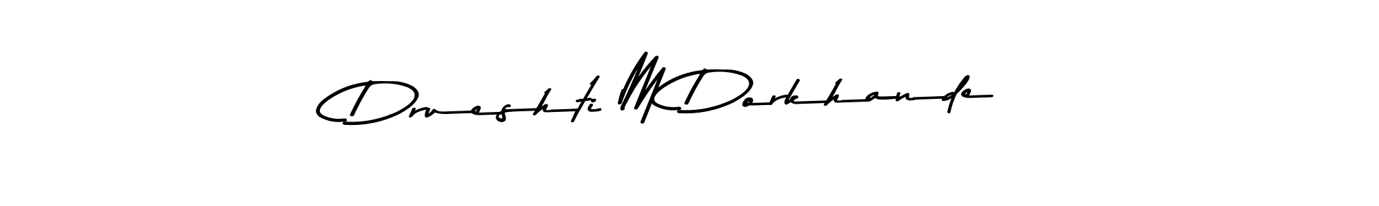 You should practise on your own different ways (Asem Kandis PERSONAL USE) to write your name (Drueshti M Dorkhande) in signature. don't let someone else do it for you. Drueshti M Dorkhande signature style 9 images and pictures png