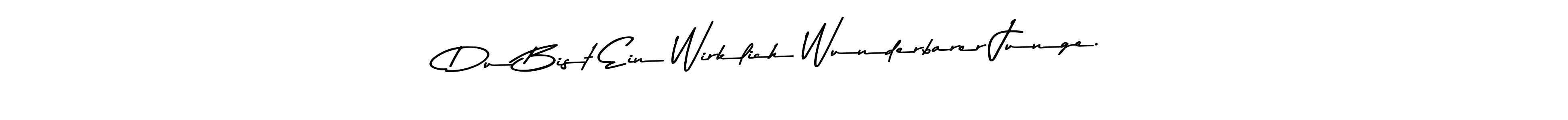 Du Bist Ein Wirklich Wunderbarer Junge. stylish signature style. Best Handwritten Sign (Asem Kandis PERSONAL USE) for my name. Handwritten Signature Collection Ideas for my name Du Bist Ein Wirklich Wunderbarer Junge.. Du Bist Ein Wirklich Wunderbarer Junge. signature style 9 images and pictures png