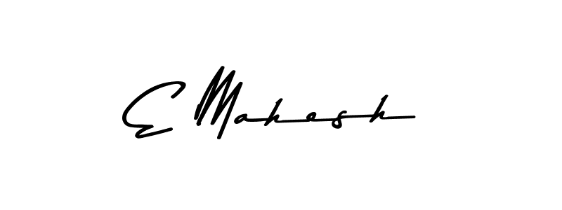 Make a beautiful signature design for name E Mahesh. With this signature (Asem Kandis PERSONAL USE) style, you can create a handwritten signature for free. E Mahesh signature style 9 images and pictures png