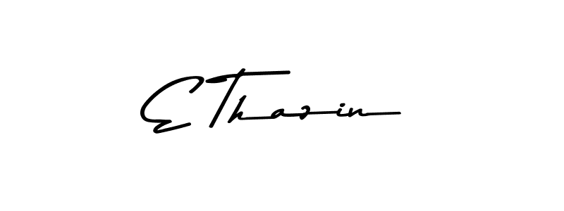 E Thazin stylish signature style. Best Handwritten Sign (Asem Kandis PERSONAL USE) for my name. Handwritten Signature Collection Ideas for my name E Thazin. E Thazin signature style 9 images and pictures png