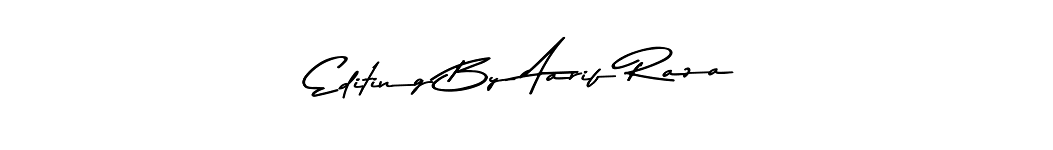 Create a beautiful signature design for name Editing By Aarif Raza. With this signature (Asem Kandis PERSONAL USE) fonts, you can make a handwritten signature for free. Editing By Aarif Raza signature style 9 images and pictures png