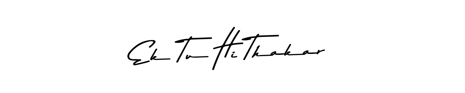 Create a beautiful signature design for name Ek Tu Hi Thakar. With this signature (Asem Kandis PERSONAL USE) fonts, you can make a handwritten signature for free. Ek Tu Hi Thakar signature style 9 images and pictures png