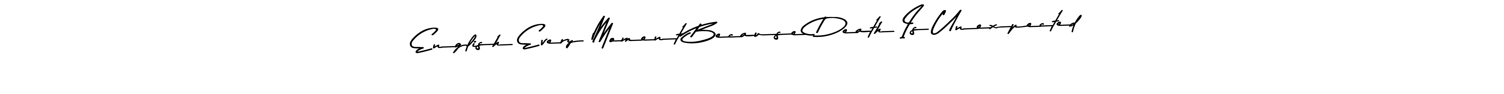 Make a beautiful signature design for name English Every Moment Because Death Is Unexpected. Use this online signature maker to create a handwritten signature for free. English Every Moment Because Death Is Unexpected signature style 9 images and pictures png