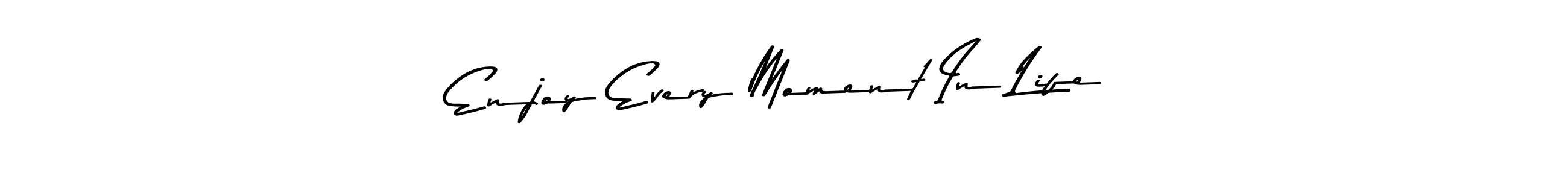 Create a beautiful signature design for name Enjoy Every Moment In Life. With this signature (Asem Kandis PERSONAL USE) fonts, you can make a handwritten signature for free. Enjoy Every Moment In Life signature style 9 images and pictures png