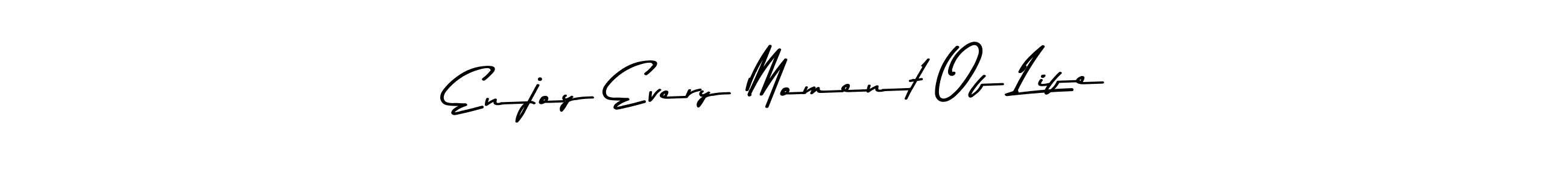 Use a signature maker to create a handwritten signature online. With this signature software, you can design (Asem Kandis PERSONAL USE) your own signature for name Enjoy Every Moment Of Life. Enjoy Every Moment Of Life signature style 9 images and pictures png