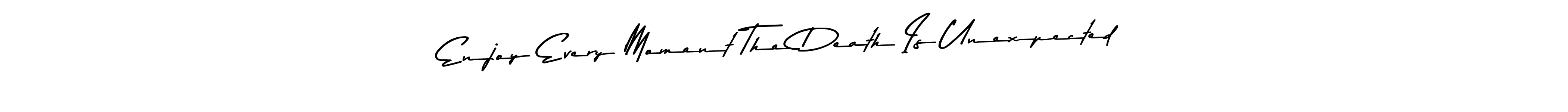 Create a beautiful signature design for name Enjoy Every Moment The Death Is Unexpected. With this signature (Asem Kandis PERSONAL USE) fonts, you can make a handwritten signature for free. Enjoy Every Moment The Death Is Unexpected signature style 9 images and pictures png