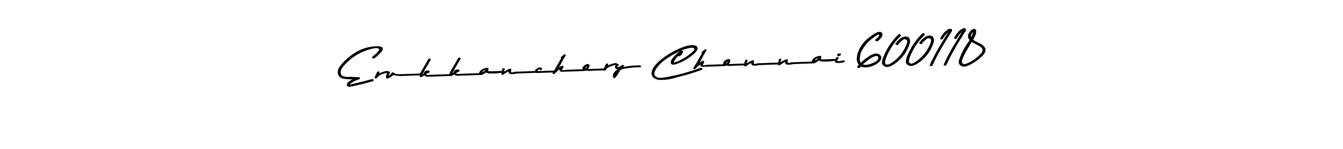 Create a beautiful signature design for name Erukkanchery Chennai 600118. With this signature (Asem Kandis PERSONAL USE) fonts, you can make a handwritten signature for free. Erukkanchery Chennai 600118 signature style 9 images and pictures png