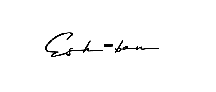 Create a beautiful signature design for name Esh-ban. With this signature (Asem Kandis PERSONAL USE) fonts, you can make a handwritten signature for free. Esh-ban signature style 9 images and pictures png