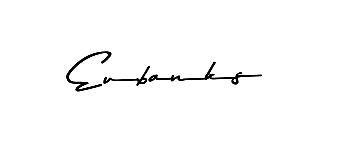 Design your own signature with our free online signature maker. With this signature software, you can create a handwritten (Asem Kandis PERSONAL USE) signature for name Eubanks. Eubanks signature style 9 images and pictures png