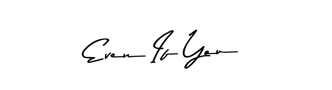Make a beautiful signature design for name Even If You. With this signature (Asem Kandis PERSONAL USE) style, you can create a handwritten signature for free. Even If You signature style 9 images and pictures png