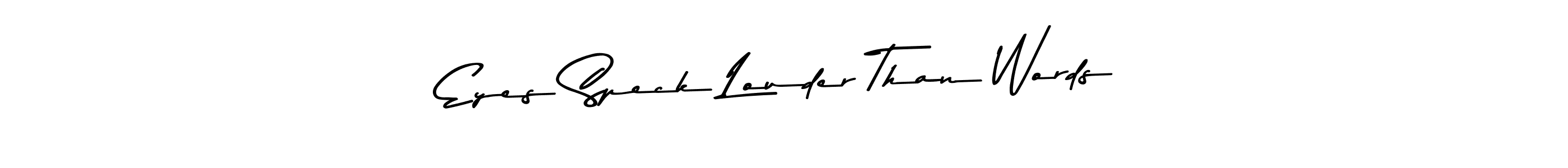 Eyes Speck Louder Than Words stylish signature style. Best Handwritten Sign (Asem Kandis PERSONAL USE) for my name. Handwritten Signature Collection Ideas for my name Eyes Speck Louder Than Words. Eyes Speck Louder Than Words signature style 9 images and pictures png