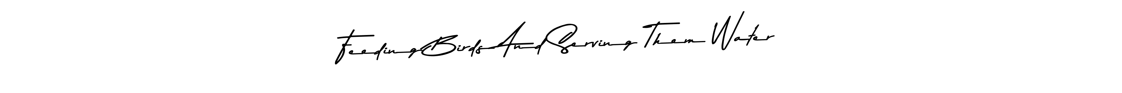 Use a signature maker to create a handwritten signature online. With this signature software, you can design (Asem Kandis PERSONAL USE) your own signature for name Feeding Birds And Serving Them Water. Feeding Birds And Serving Them Water signature style 9 images and pictures png