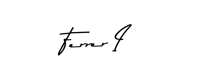 How to make Ferrer I name signature. Use Asem Kandis PERSONAL USE style for creating short signs online. This is the latest handwritten sign. Ferrer I signature style 9 images and pictures png