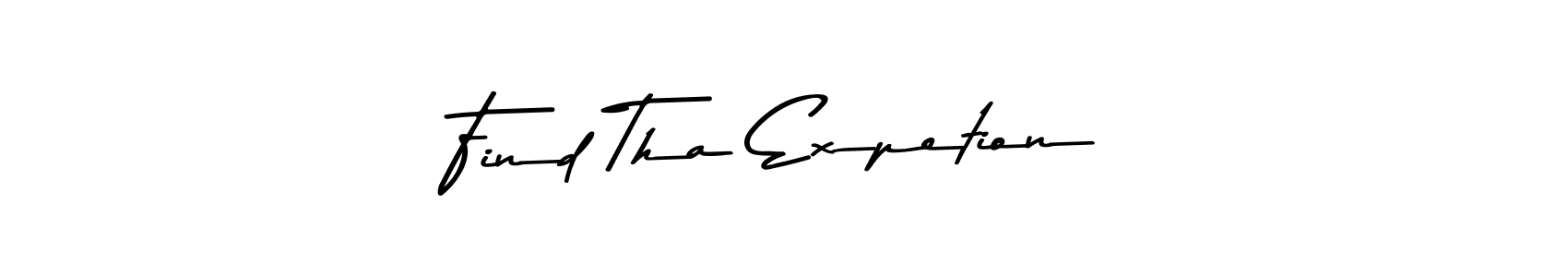 Find Tha Expetion stylish signature style. Best Handwritten Sign (Asem Kandis PERSONAL USE) for my name. Handwritten Signature Collection Ideas for my name Find Tha Expetion. Find Tha Expetion signature style 9 images and pictures png