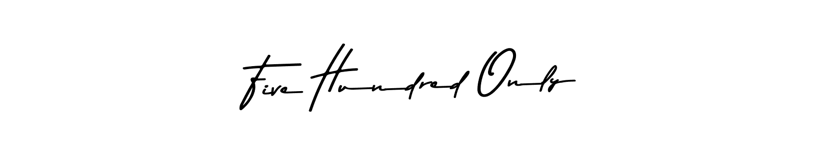 Once you've used our free online signature maker to create your best signature Asem Kandis PERSONAL USE style, it's time to enjoy all of the benefits that Five Hundred Only name signing documents. Five Hundred Only signature style 9 images and pictures png