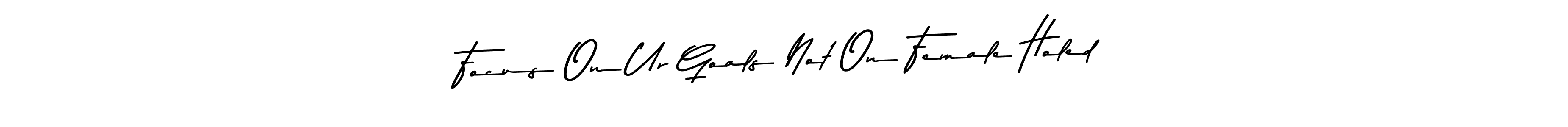 You should practise on your own different ways (Asem Kandis PERSONAL USE) to write your name (Focus On Ur Goals Not On Female Holed) in signature. don't let someone else do it for you. Focus On Ur Goals Not On Female Holed signature style 9 images and pictures png