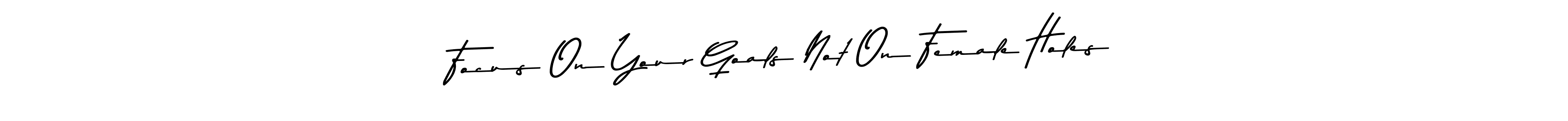 Also we have Focus On Your Goals Not On Female Holes name is the best signature style. Create professional handwritten signature collection using Asem Kandis PERSONAL USE autograph style. Focus On Your Goals Not On Female Holes signature style 9 images and pictures png