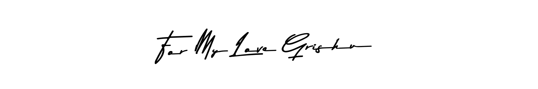 How to make For My Love Grishu signature? Asem Kandis PERSONAL USE is a professional autograph style. Create handwritten signature for For My Love Grishu name. For My Love Grishu signature style 9 images and pictures png