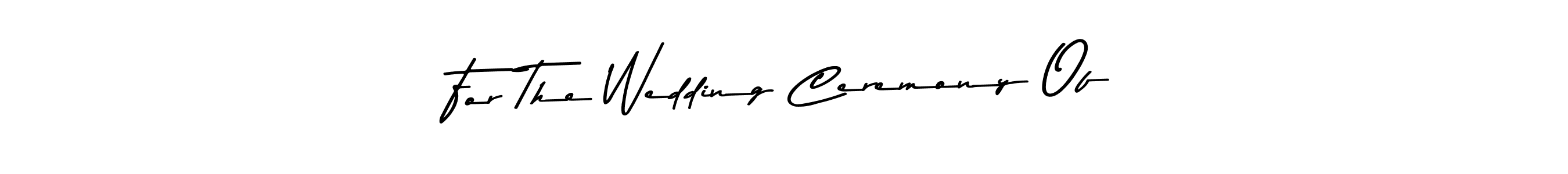 How to make For The Wedding Ceremony Of signature? Asem Kandis PERSONAL USE is a professional autograph style. Create handwritten signature for For The Wedding Ceremony Of name. For The Wedding Ceremony Of signature style 9 images and pictures png