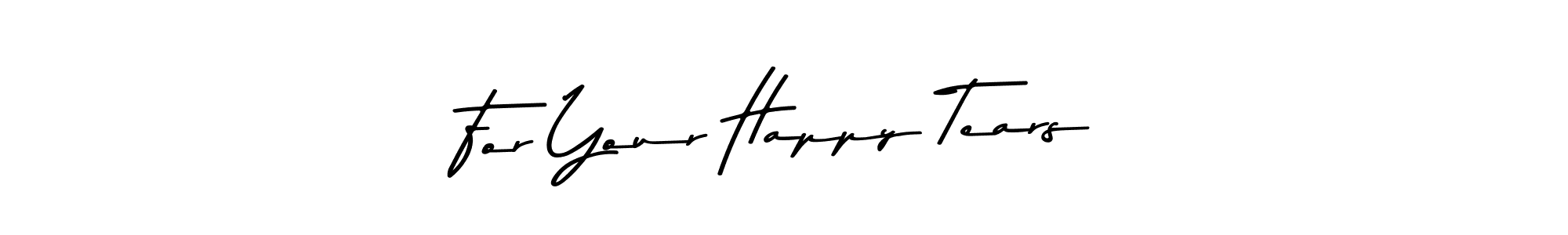 Also You can easily find your signature by using the search form. We will create For Your Happy Tears name handwritten signature images for you free of cost using Asem Kandis PERSONAL USE sign style. For Your Happy Tears signature style 9 images and pictures png