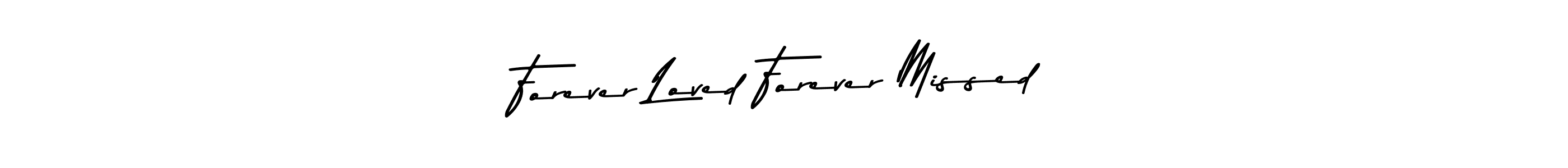 How to make Forever Loved Forever Missed name signature. Use Asem Kandis PERSONAL USE style for creating short signs online. This is the latest handwritten sign. Forever Loved Forever Missed signature style 9 images and pictures png