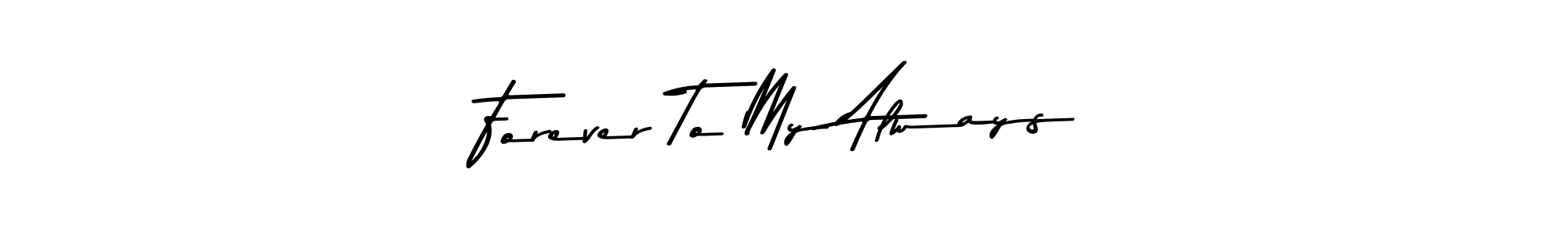 Make a beautiful signature design for name Forever To My Always. Use this online signature maker to create a handwritten signature for free. Forever To My Always signature style 9 images and pictures png