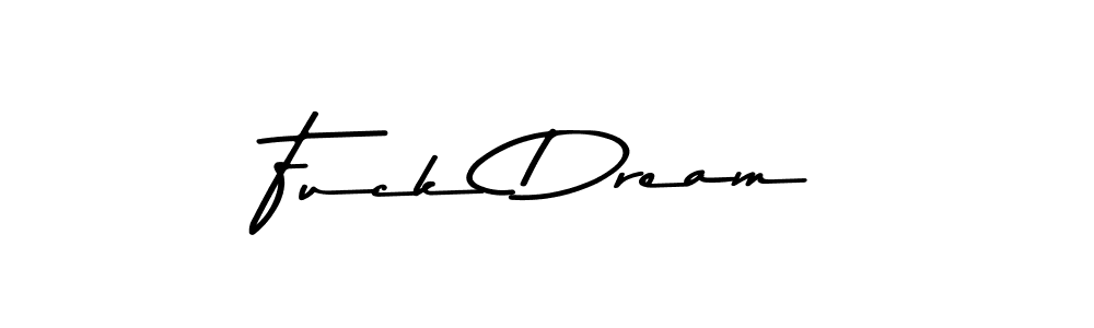 Also You can easily find your signature by using the search form. We will create Fuck Dream name handwritten signature images for you free of cost using Asem Kandis PERSONAL USE sign style. Fuck Dream signature style 9 images and pictures png