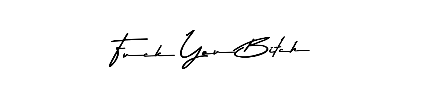 Make a beautiful signature design for name Fuck You Bitch. With this signature (Asem Kandis PERSONAL USE) style, you can create a handwritten signature for free. Fuck You Bitch signature style 9 images and pictures png