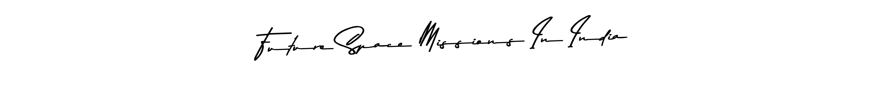 The best way (Asem Kandis PERSONAL USE) to make a short signature is to pick only two or three words in your name. The name Future Space Missions In India include a total of six letters. For converting this name. Future Space Missions In India signature style 9 images and pictures png