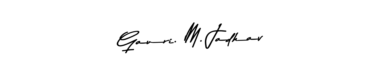 Make a beautiful signature design for name Gauri. M. Jadhav. With this signature (Asem Kandis PERSONAL USE) style, you can create a handwritten signature for free. Gauri. M. Jadhav signature style 9 images and pictures png