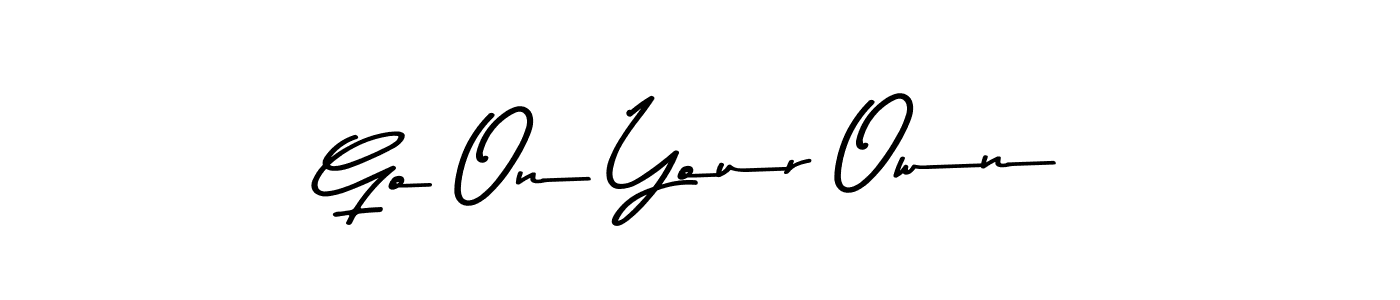This is the best signature style for the Go On Your Own name. Also you like these signature font (Asem Kandis PERSONAL USE). Mix name signature. Go On Your Own signature style 9 images and pictures png