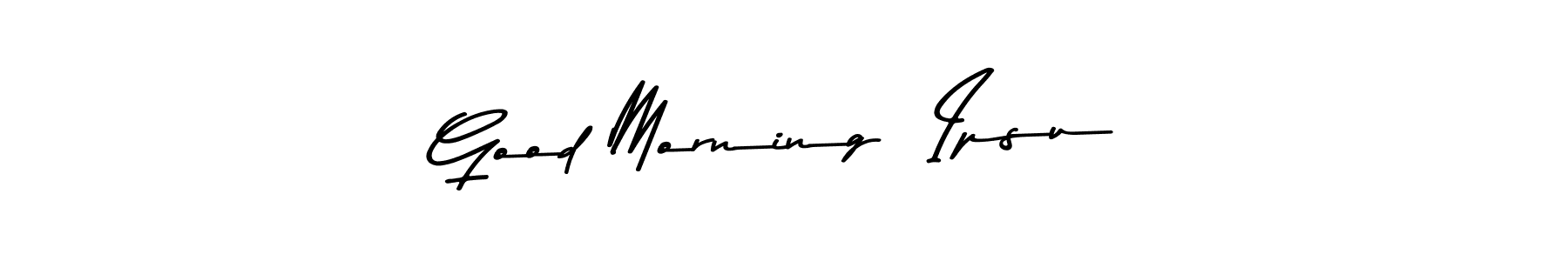 How to make Good Morning  Ipsu name signature. Use Asem Kandis PERSONAL USE style for creating short signs online. This is the latest handwritten sign. Good Morning  Ipsu signature style 9 images and pictures png