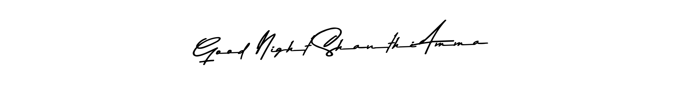 Create a beautiful signature design for name Good Night Shanthi Amma. With this signature (Asem Kandis PERSONAL USE) fonts, you can make a handwritten signature for free. Good Night Shanthi Amma signature style 9 images and pictures png