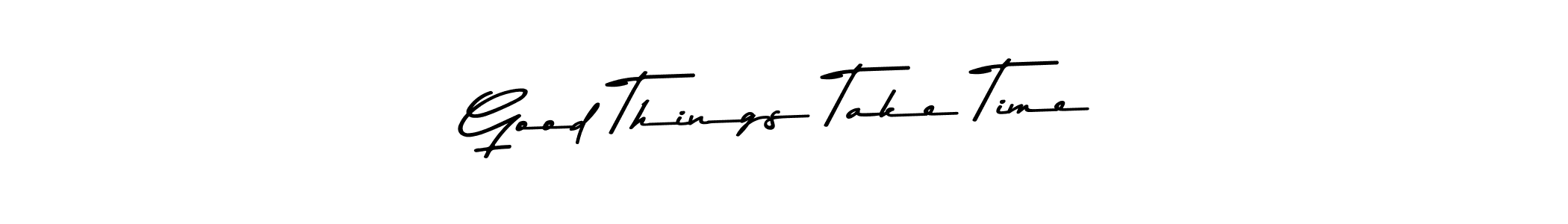 Once you've used our free online signature maker to create your best signature Asem Kandis PERSONAL USE style, it's time to enjoy all of the benefits that Good Things Take Time name signing documents. Good Things Take Time signature style 9 images and pictures png