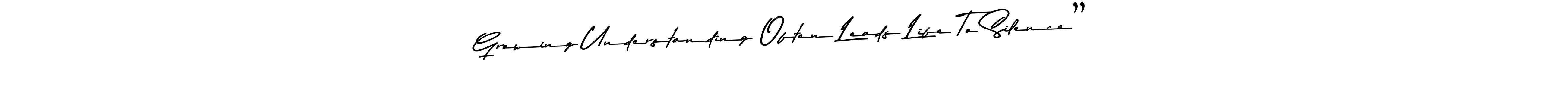 How to make Growing Understanding Often Leads Life To Silence” signature? Asem Kandis PERSONAL USE is a professional autograph style. Create handwritten signature for Growing Understanding Often Leads Life To Silence” name. Growing Understanding Often Leads Life To Silence” signature style 9 images and pictures png